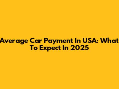 Average Car Payment In USA: What To Expect In 2025