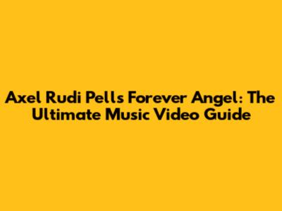 Axel Rudi Pell's "Forever Angel": The Ultimate Music Video Guide