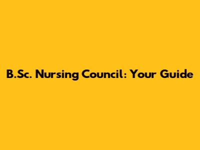 B.Sc. Nursing Council: Your Guide