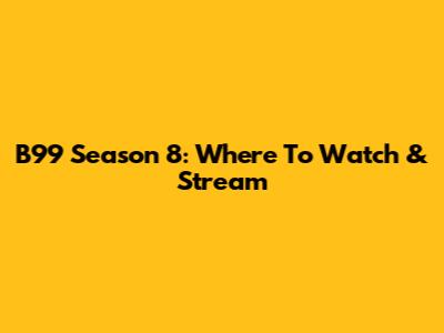 B99 Season 8: Where To Watch & Stream