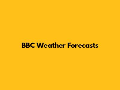 BBC Weather Forecasts