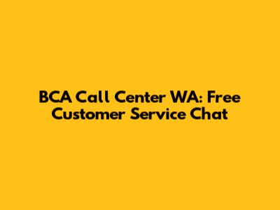 BCA Call Center WA: Free Customer Service Chat