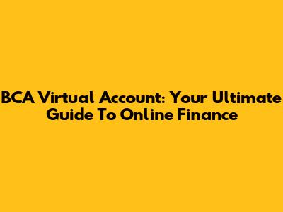 BCA Virtual Account: Your Ultimate Guide To Online Finance