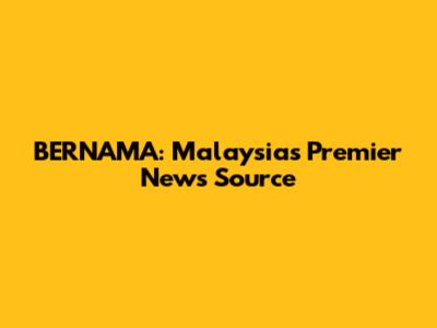 BERNAMA: Malaysia's Premier News Source
