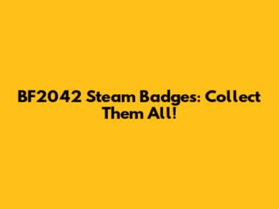 BF2042 Steam Badges: Collect Them All!