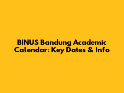 BINUS Bandung Academic Calendar: Key Dates & Info