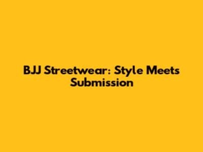 BJJ Streetwear: Style Meets Submission