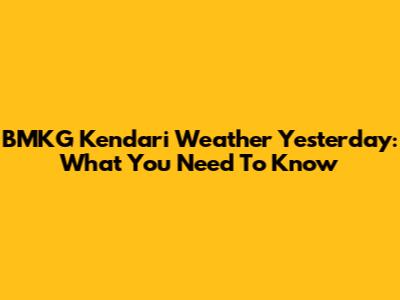 BMKG Kendari Weather Yesterday: What You Need To Know
