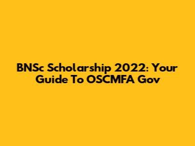 BNSc Scholarship 2022: Your Guide To OSCMFA Gov