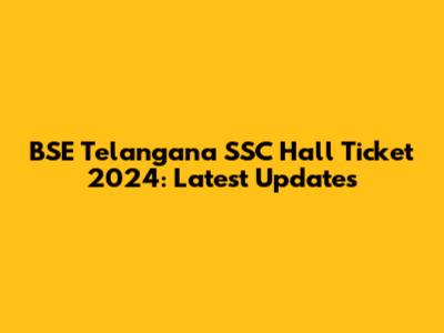 BSE Telangana SSC Hall Ticket 2024: Latest Updates