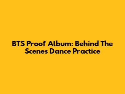 BTS Proof Album: Behind The Scenes Dance Practice