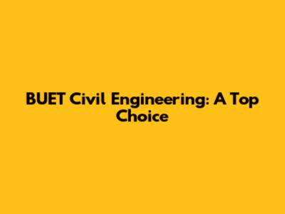 BUET Civil Engineering: A Top Choice