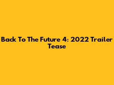 Back To The Future 4: 2022 Trailer Tease