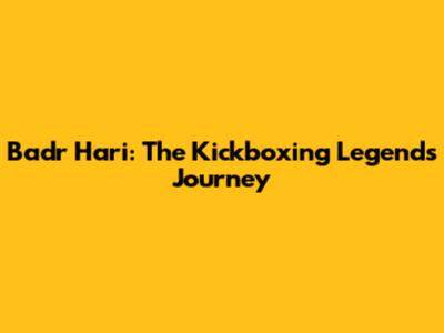Badr Hari: The Kickboxing Legend's Journey