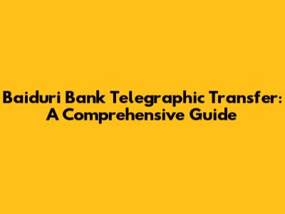 Baiduri Bank Telegraphic Transfer: A Comprehensive Guide