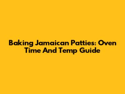 Baking Jamaican Patties: Oven Time And Temp Guide