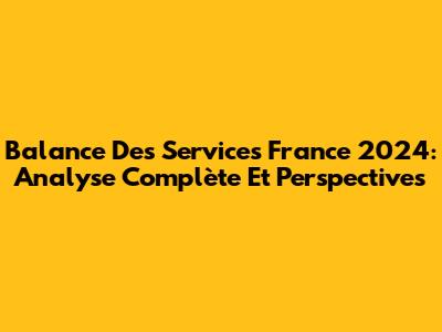 Balance Des Services France 2024: Analyse Complète Et Perspectives