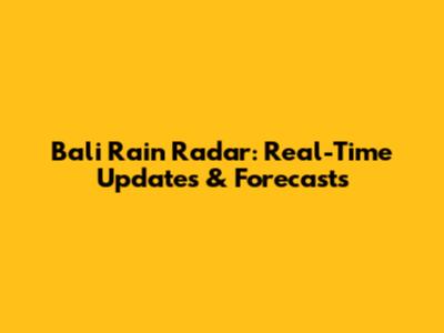 Bali Rain Radar: Real-Time Updates & Forecasts
