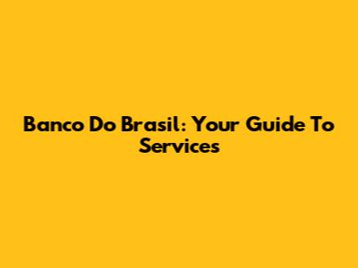 Banco Do Brasil: Your Guide To Services