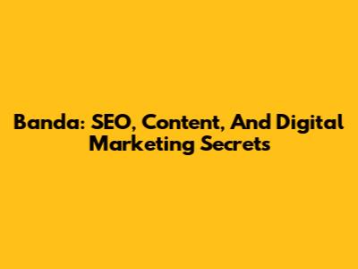 Banda: SEO, Content, And Digital Marketing Secrets