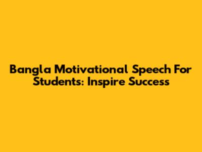 Bangla Motivational Speech For Students: Inspire Success