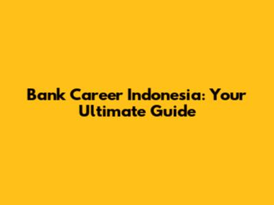 Bank Career Indonesia: Your Ultimate Guide