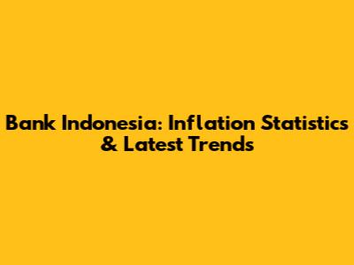 Bank Indonesia: Inflation Statistics & Latest Trends
