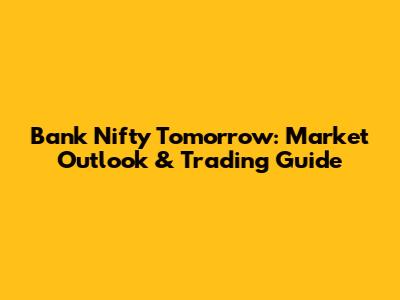 Bank Nifty Tomorrow: Market Outlook & Trading Guide
