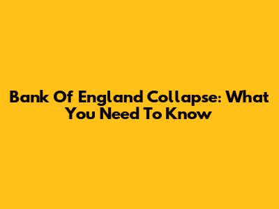 Bank Of England Collapse: What You Need To Know
