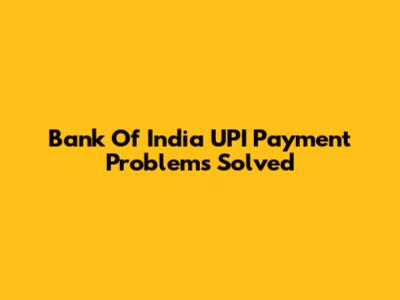 Bank Of India UPI Payment Problems Solved