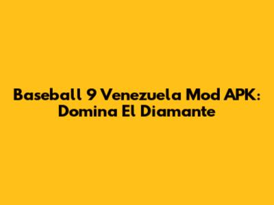 Baseball 9 Venezuela Mod APK: Domina El Diamante