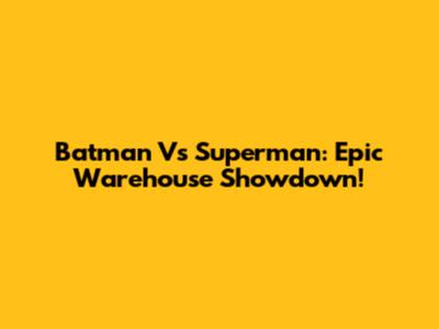Batman Vs Superman: Epic Warehouse Showdown!