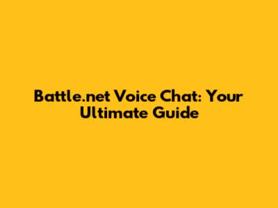 Battle.net Voice Chat: Your Ultimate Guide