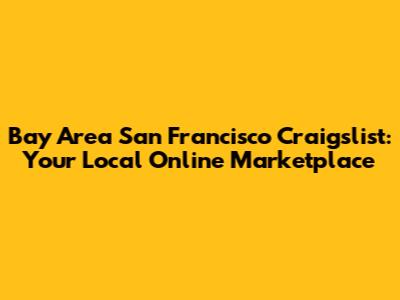 Bay Area San Francisco Craigslist: Your Local Online Marketplace