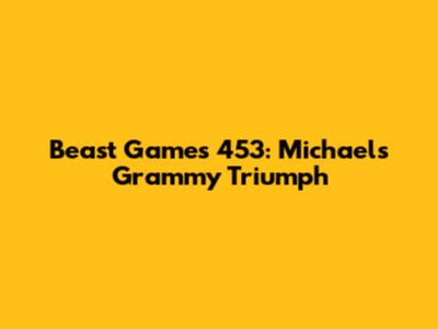 Beast Games 453: Michael's Grammy Triumph