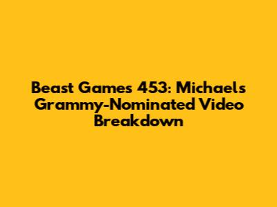 Beast Games 453: Michael's Grammy-Nominated Video Breakdown