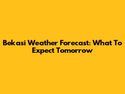 Bekasi Weather Forecast: What To Expect Tomorrow