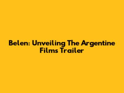 Belen: Unveiling The Argentine Film's Trailer