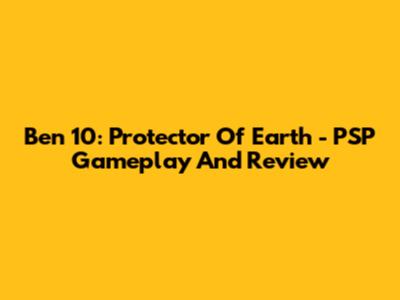 Ben 10: Protector Of Earth - PSP Gameplay And Review