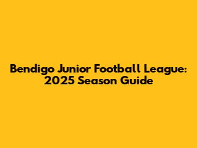 Bendigo Junior Football League: 2025 Season Guide
