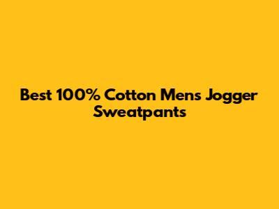 Best 100% Cotton Men's Jogger Sweatpants