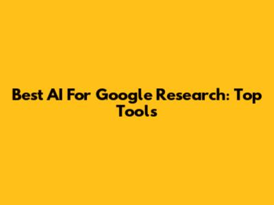 Best AI For Google Research: Top Tools