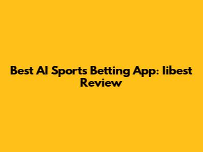 Best AI Sports Betting App: Iibest Review