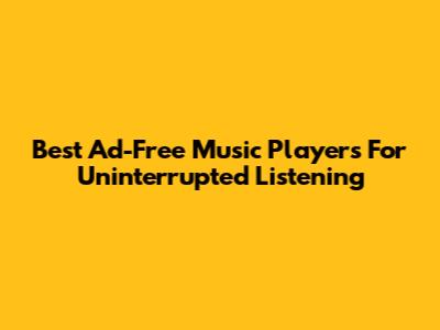 Best Ad-Free Music Players For Uninterrupted Listening