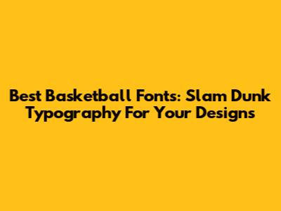 Best Basketball Fonts: Slam Dunk Typography For Your Designs