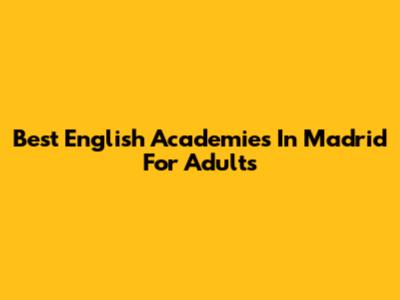 Best English Academies In Madrid For Adults