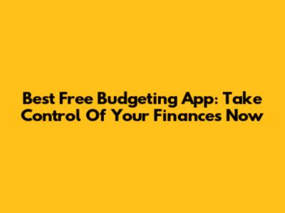 Best Free Budgeting App: Take Control Of Your Finances Now