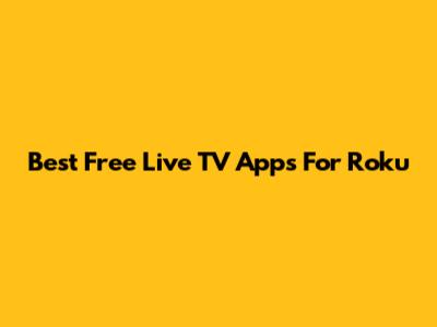 Best Free Live TV Apps For Roku