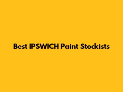Best IPSWICH Paint Stockists