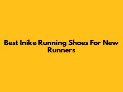 Best Inike Running Shoes For New Runners